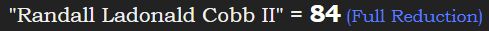 "Randall Ladonald Cobb II" = 84 (Full Reduction)