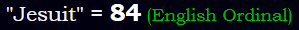 "Jesuit" = 84 (English Ordinal)