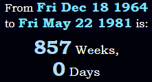 Exactly 857 Weeks