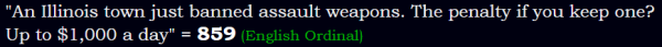 "An Illinois town just banned assault weapons. The penalty if you keep one? Up to $1,000 a day" = 859 (English Ordinal)