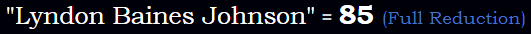 Lyndon Baines Johnson = 85 Reduction