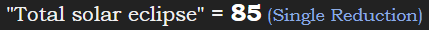 "Total solar eclipse" = 85 (Single Reduction)