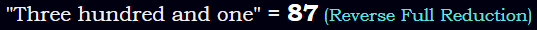 "Three hundred and one" = 87 (Reverse Full Reduction)