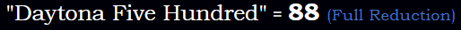 "Daytona Five Hundred" = 88 (Full Reduction)