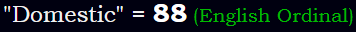 "Domestic" = 88 (English Ordinal)