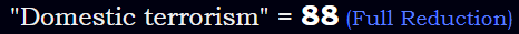 "Domestic terrorism" = 88 (Full Reduction)