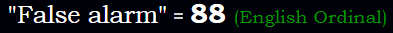 "False alarm" = 88 (English Ordinal)