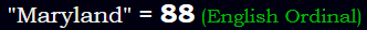 "Maryland" = 88 (English Ordinal)