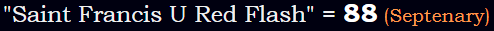 "Saint Francis U Red Flash" = 88 (Septenary)