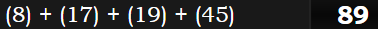 (8) + (17) + (19) + (45) = 89