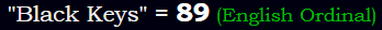 "Black Keys" = 89 (English Ordinal)