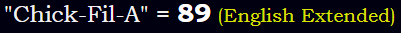 "Chick-Fil-A" = 89 (English Extended)