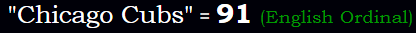 "Chicago Cubs" = 91 (English Ordinal)