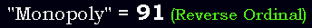 "Monopoly" = 91 (Reverse Ordinal)