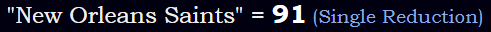 "New Orleans Saints" = 91 (Single Reduction)