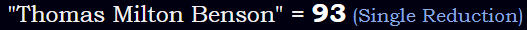 "Thomas Milton Benson" = 93 (Single Reduction)