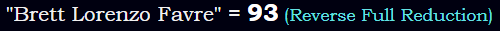 "Brett Lorenzo Favre" = 93 (Reverse Full Reduction)