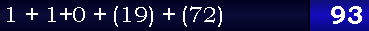 1 + 1+0 + (19) + (72) = 93