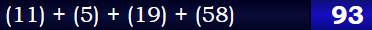 (11) + (5) + (19) + (58) = 93