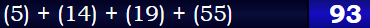 (5) + (14) + (19) + (55) = 93