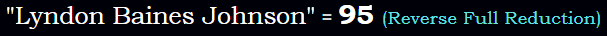 Lyndon Baines Johnson = 95 Reverse Reduction