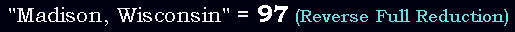 "Madison, Wisconsin" = 97 (Reverse Full Reduction)