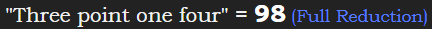 "Three point one four" = 98 (Full Reduction)