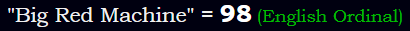 "Big Red Machine" = 98 (English Ordinal)