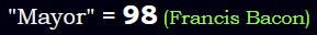 "Mayor" = 98 (Francis Bacon)