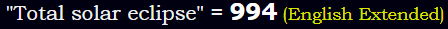 "Total solar eclipse" = 994 (English Extended)