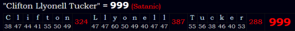 "Clifton Llyonell Tucker" = 999 (Satanic)