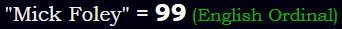 "Mick Foley" = 99 (English Ordinal)