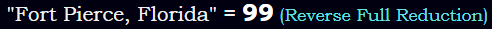 "Fort Pierce, Florida" = 99 (Reverse Full Reduction)