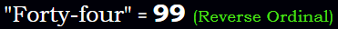 "Forty-four" = 99 (Reverse Ordinal)