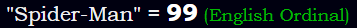 "Spider-Man" = 99 (English Ordinal)