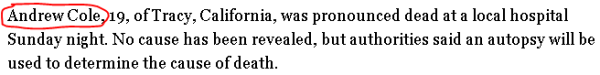 Andrew Cole, 19, of Tracy, California, was pronounced dead at a local hospital Sunday night. No cause has been revealed, but authorities said an autopsy will be used to determine the cause of death.