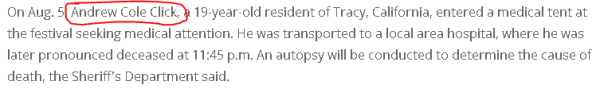 On Aug. 5, Andrew Cole Click, a 19-year-old resident of Tracy, California, entered a medical tent at the festival seeking medical attention. He was transported to a local area hospital, where he was later pronounced deceased at 11:45 p.m. An autopsy will be conducted to determine the cause of death, the Sheriff's Department said.