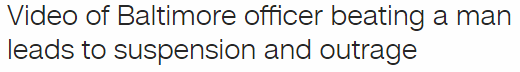Video of Baltimore officer beating a man leads to suspension and outrage