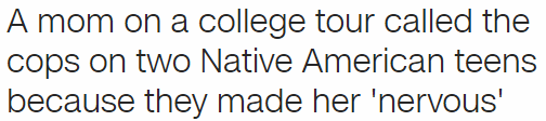A mom on a college tour called the cops on two Native American teens because they made her 'nervous'