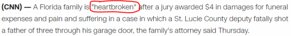 A Florida family is "heartbroken" after a jury awarded $4 in damages for funeral expenses and pain and suffering in a case in which a St. Lucie County deputy fatally shot a father of three through his garage door, the family's attorney said Thursday.