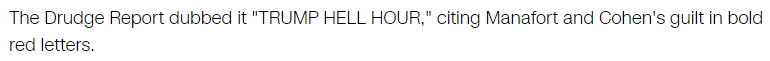 The Drudge Report dubbed it "TRUMP HELL HOUR," citing Manafort and Cohen's guilt in bold red letters.