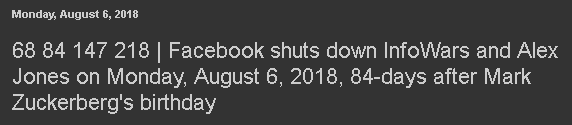 Facebook shuts down InfoWars and Alex Jones on Monday, August 6, 2018, 84-days after Mark Zuckerberg's birthday