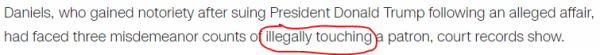 Daniels, who gained notoriety after suing President Donald Trump following an alleged affair, had faced three misdemeanor counts of illegally touching a patron, court records show.