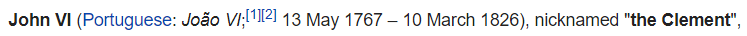 John VI (Portuguese: João VI;[1][2] 13 May 1767 – 10 March 1826), nicknamed "the Clement"