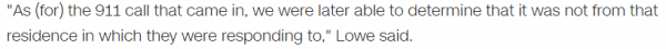 "As (for) the 911 call that came in, we were later able to determine that it was not from that residence in which they were responding to," = 1407 (Full Reduction)