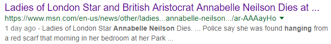 Ladies of London Star Annabelle Neilson Dies. ... Police say she was found hanging from a red scarf that morning in her bedroom