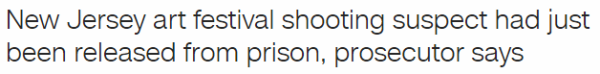New Jersey art festival shooting suspect had just been released from prison, prosecutor says