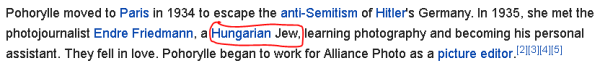 Pohorylle moved to Paris in 1934 to escape the anti-Semitism of Hitler's Germany. In 1935, she met the photojournalist Endre Friedmann, a Hungarian Jew, learning photography and becoming his personal assistant. They fell in love. Pohorylle began to work for Alliance Photo as a picture editor.[2][3][4][5]