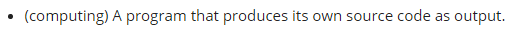 (computing) A program that produces its own source code as output.