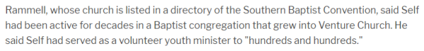 Rammell, whose church is listed in a directory of the Southern Baptist Convention, said Self had been active for decades in a Baptist congregation that grew into Venture Church. He said Self had served as a volunteer youth minister to "hundreds and hundreds."